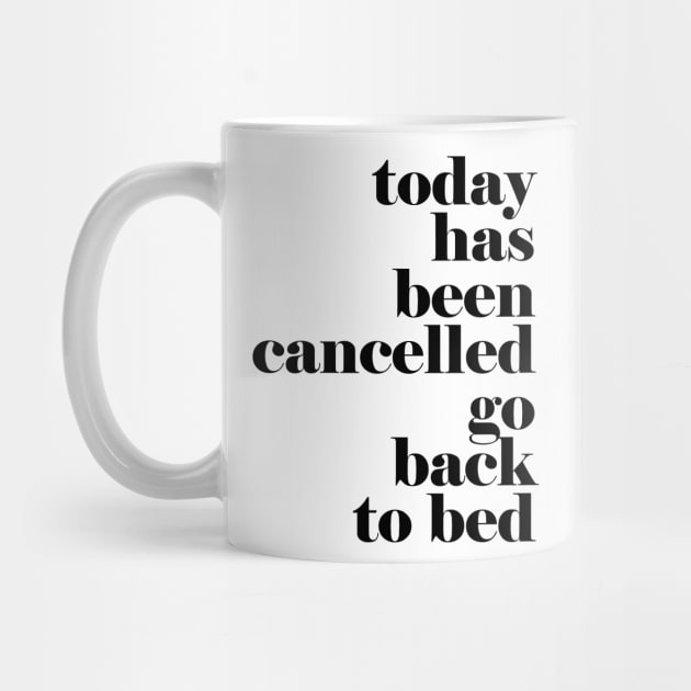 Today has been cancelled go back to bed by hedehede